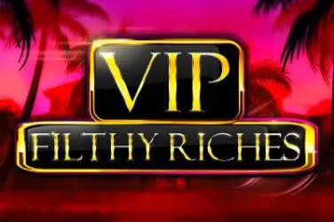 Vip filthy riches