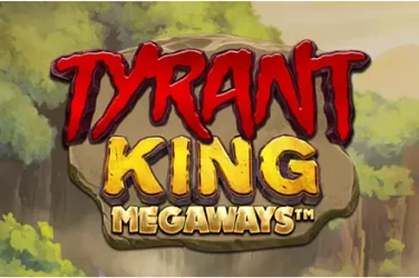 Tyrant king megaways